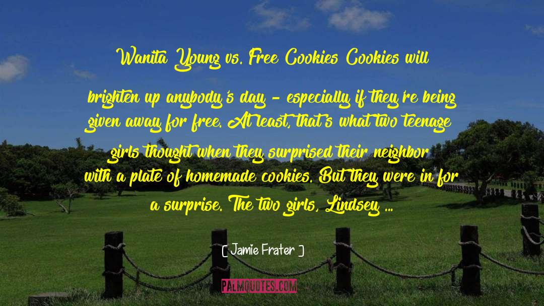 Jamie Frater Quotes: Wanita Young vs. Free Cookies