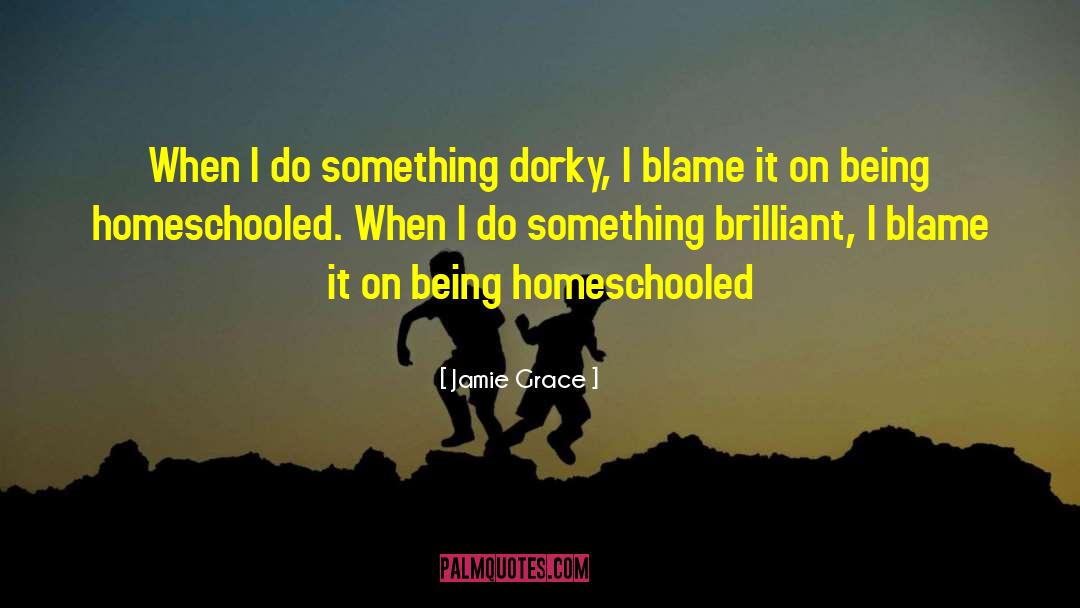 Jamie Grace Quotes: When I do something dorky,