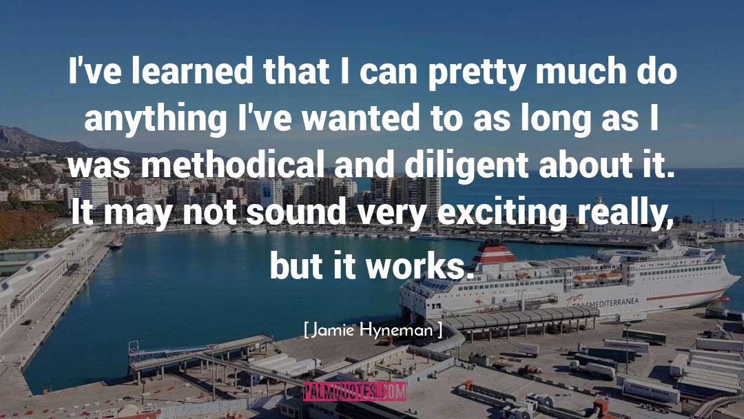 Jamie Hyneman Quotes: I've learned that I can