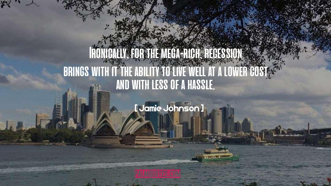 Jamie Johnson Quotes: Ironically, for the mega-rich, recession