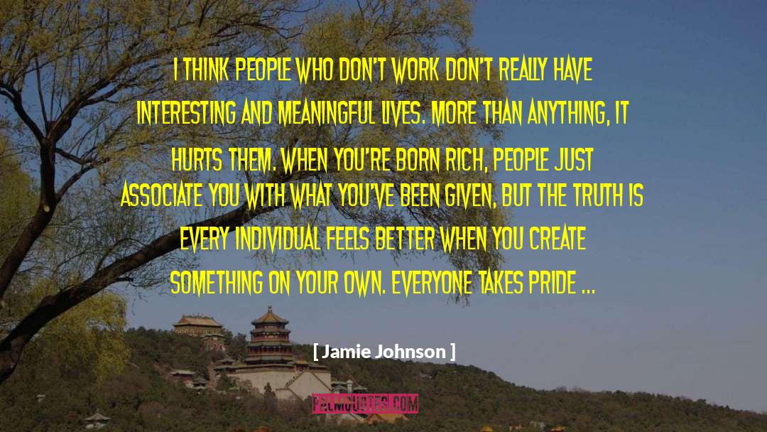 Jamie Johnson Quotes: I think people who don't