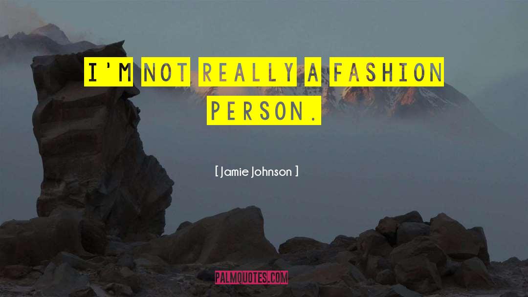 Jamie Johnson Quotes: I'm not really a fashion