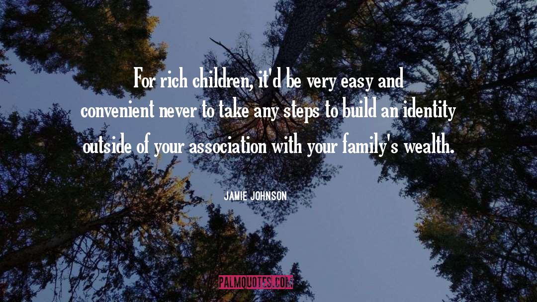 Jamie Johnson Quotes: For rich children, it'd be