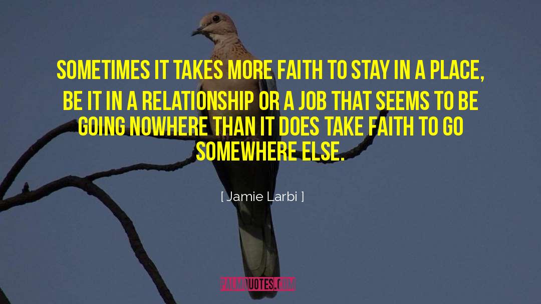 Jamie Larbi Quotes: Sometimes it takes more faith