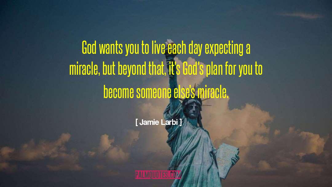 Jamie Larbi Quotes: God wants you to live