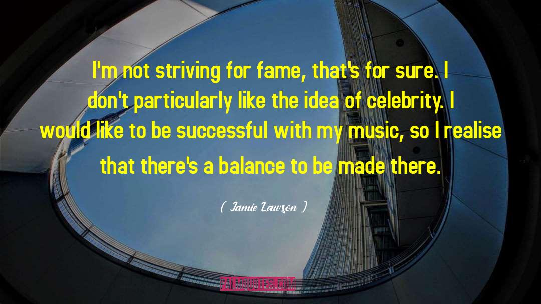 Jamie Lawson Quotes: I'm not striving for fame,