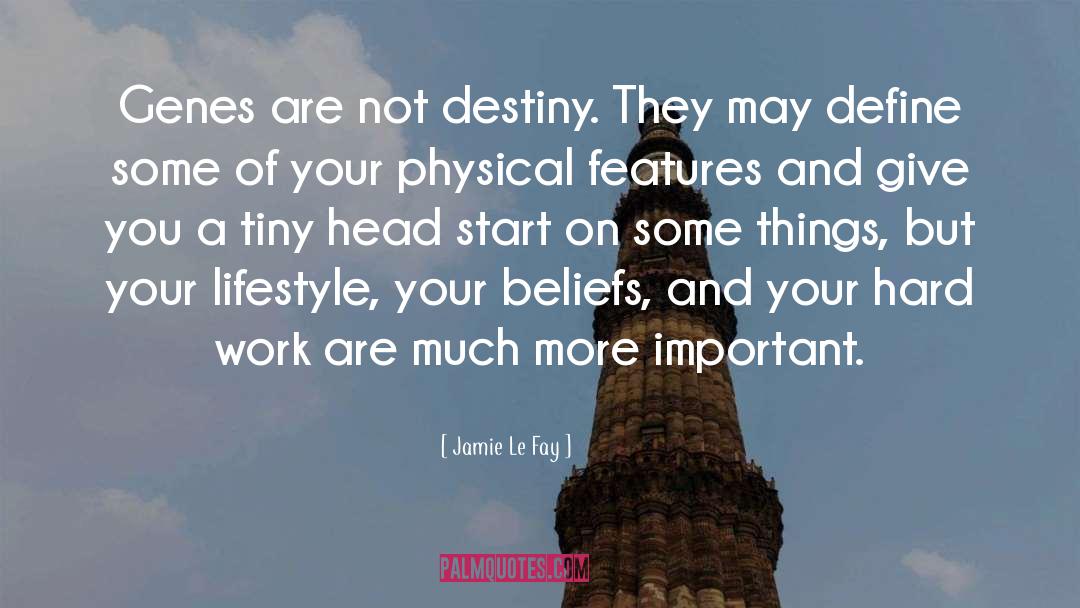 Jamie Le Fay Quotes: Genes are not destiny. They