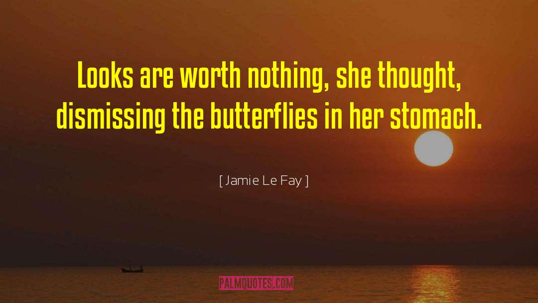 Jamie Le Fay Quotes: Looks are worth nothing, she
