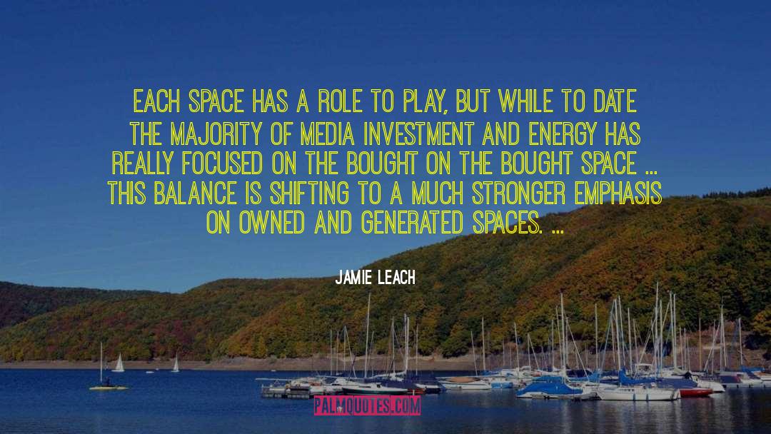 Jamie Leach Quotes: Each space has a role