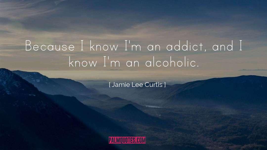 Jamie Lee Curtis Quotes: Because I know I'm an