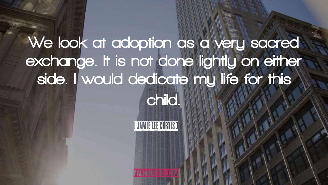 Jamie Lee Curtis Quotes: We look at adoption as
