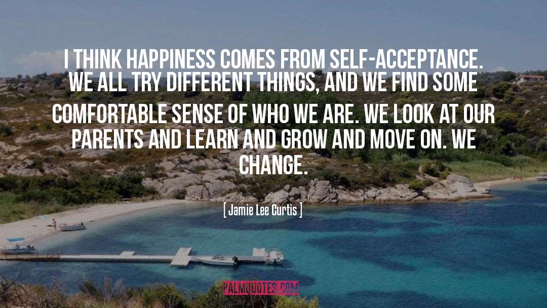 Jamie Lee Curtis Quotes: I think happiness comes from