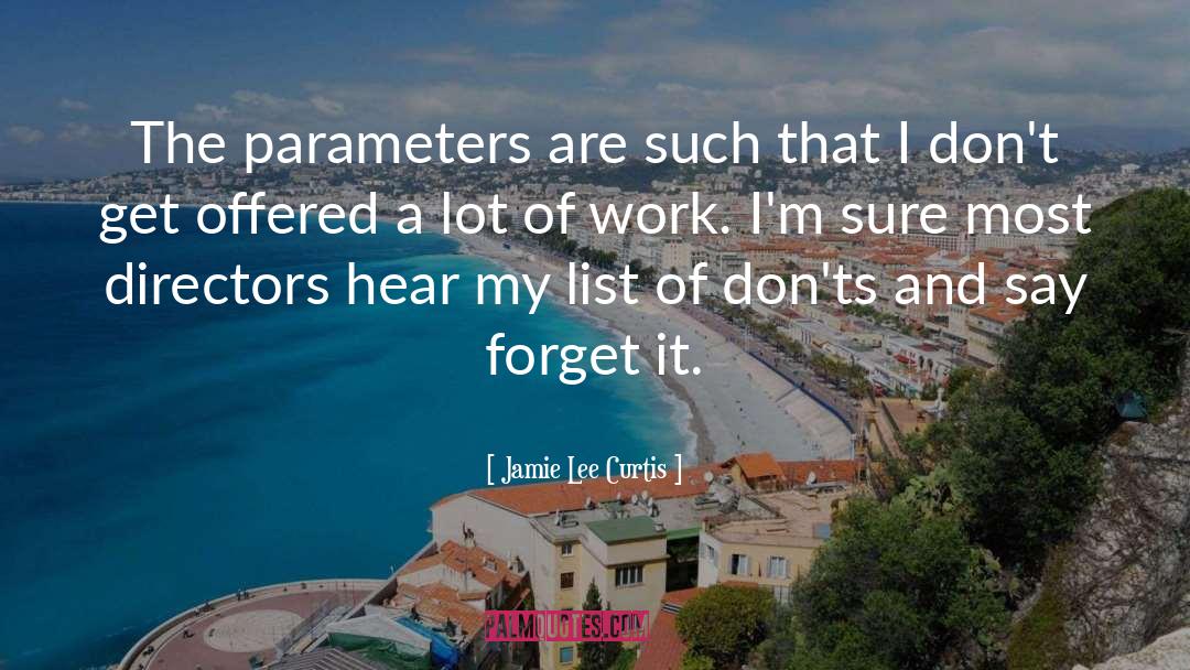 Jamie Lee Curtis Quotes: The parameters are such that