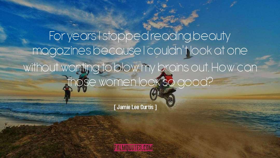 Jamie Lee Curtis Quotes: For years I stopped reading