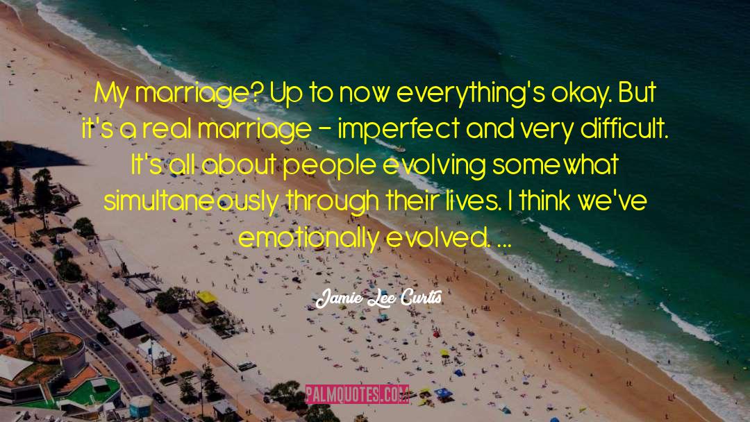 Jamie Lee Curtis Quotes: My marriage? Up to now