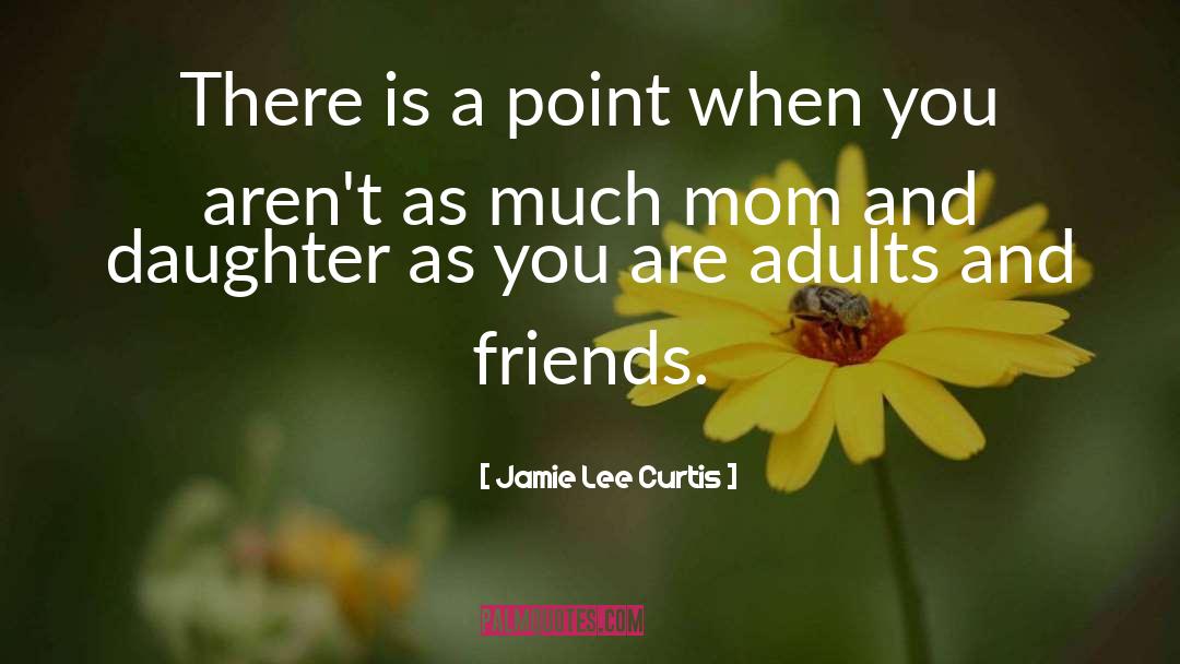 Jamie Lee Curtis Quotes: There is a point when