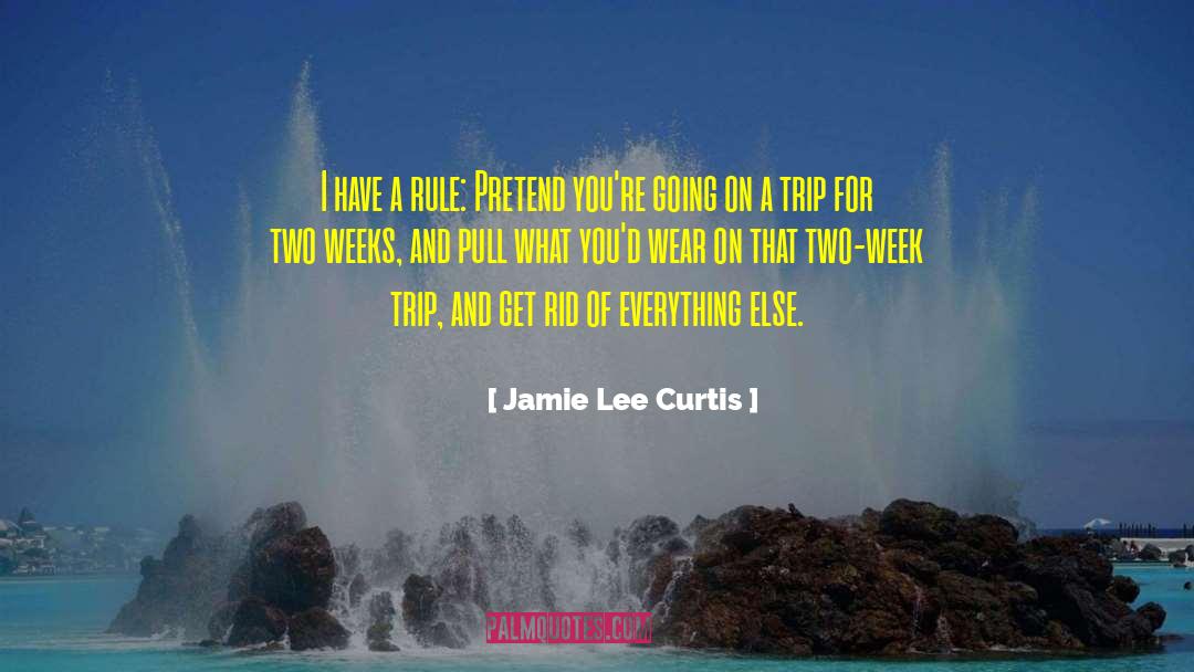 Jamie Lee Curtis Quotes: I have a rule: Pretend