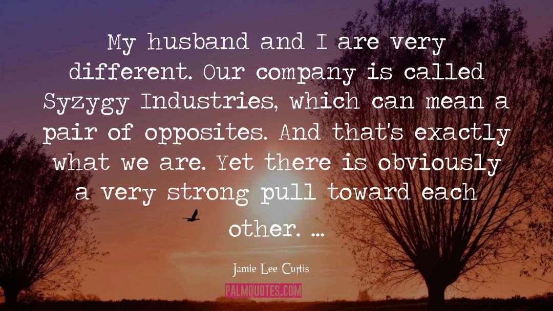 Jamie Lee Curtis Quotes: My husband and I are