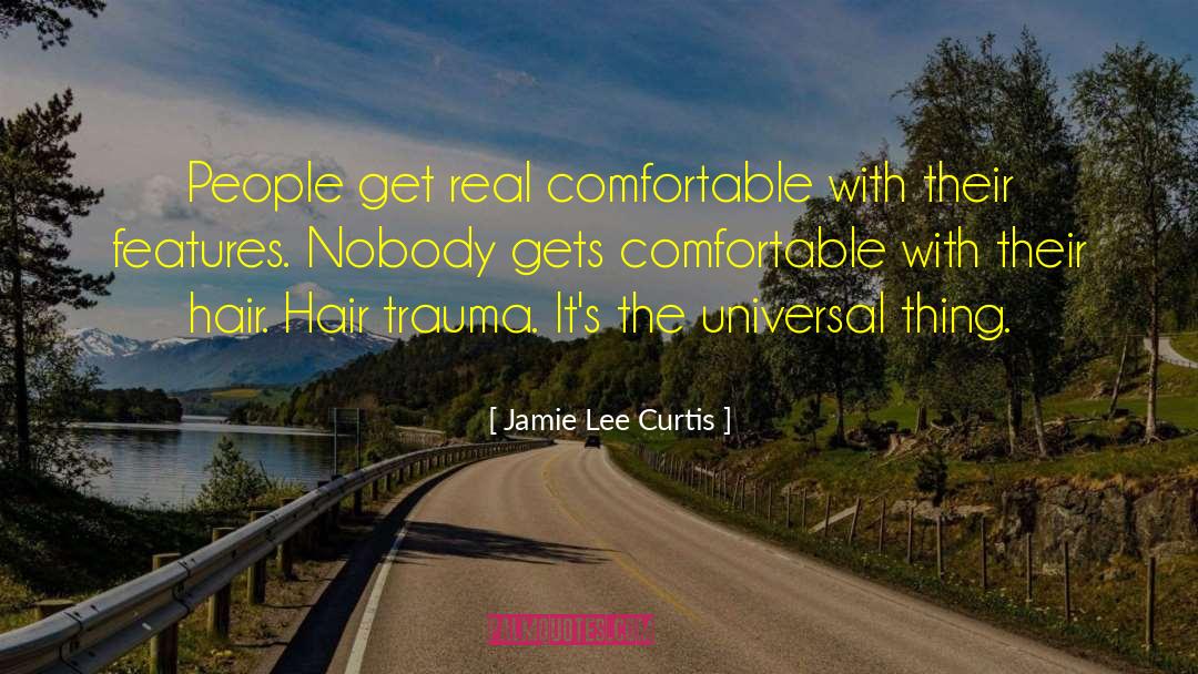 Jamie Lee Curtis Quotes: People get real comfortable with
