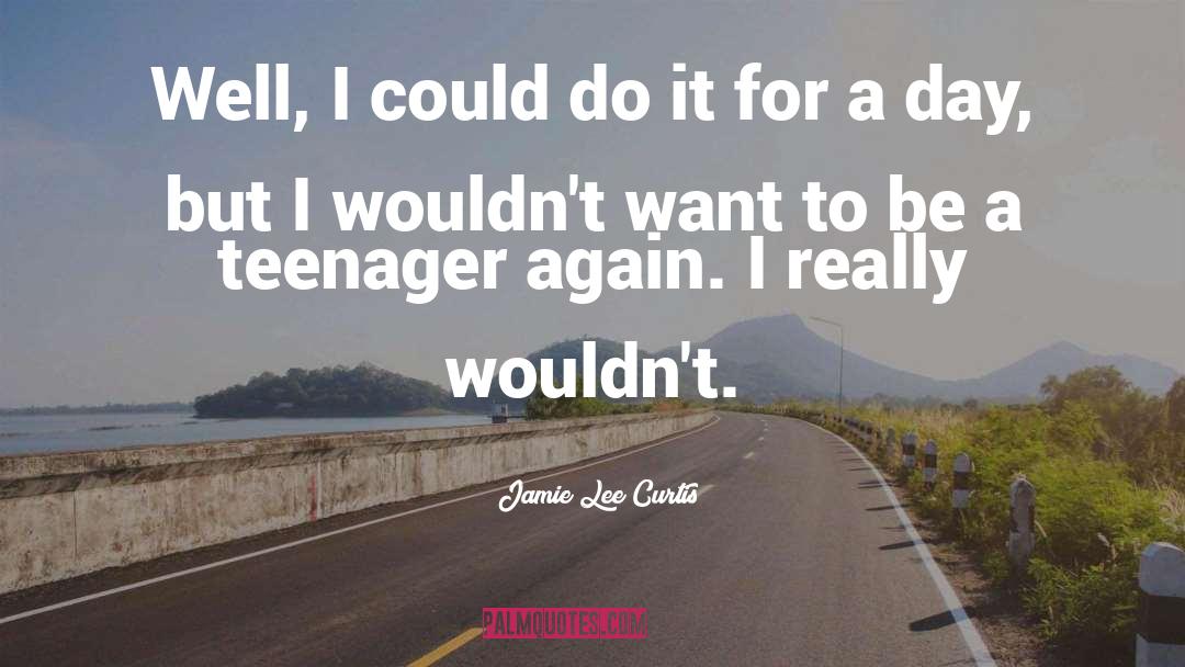 Jamie Lee Curtis Quotes: Well, I could do it