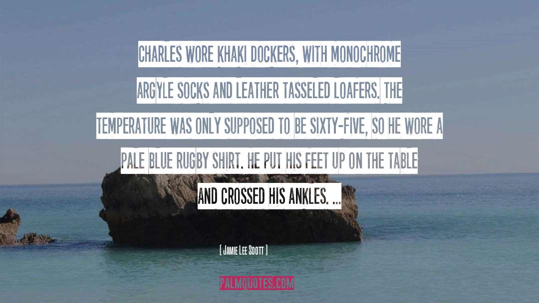 Jamie Lee Scott Quotes: Charles wore khaki Dockers, with