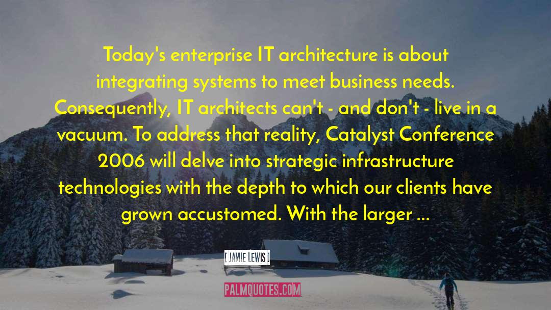 Jamie Lewis Quotes: Today's enterprise IT architecture is