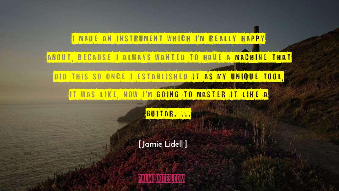 Jamie Lidell Quotes: I made an instrument which