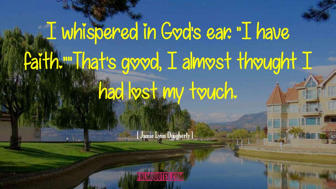 Jamie Lynn Dougherty Quotes: I whispered in God's ear.