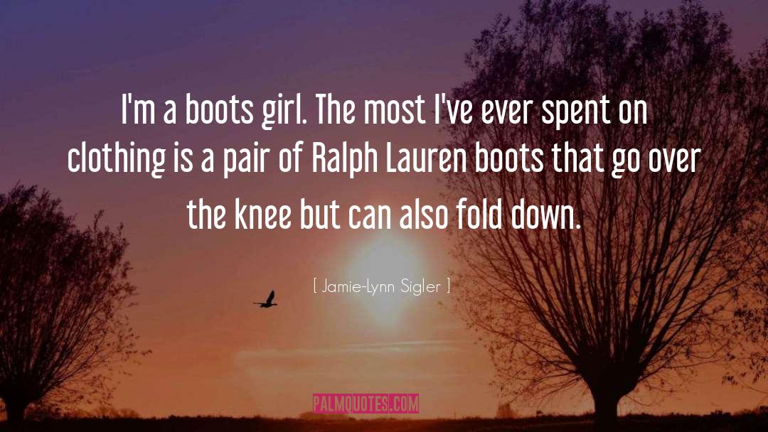 Jamie-Lynn Sigler Quotes: I'm a boots girl. The