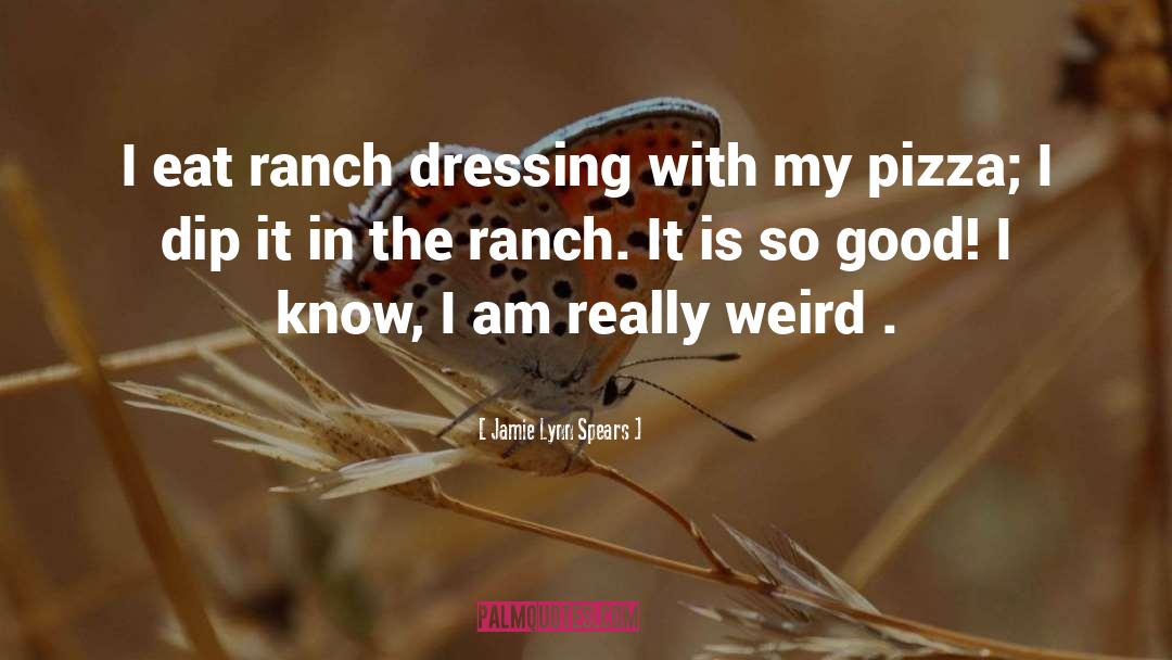 Jamie Lynn Spears Quotes: I eat ranch dressing with