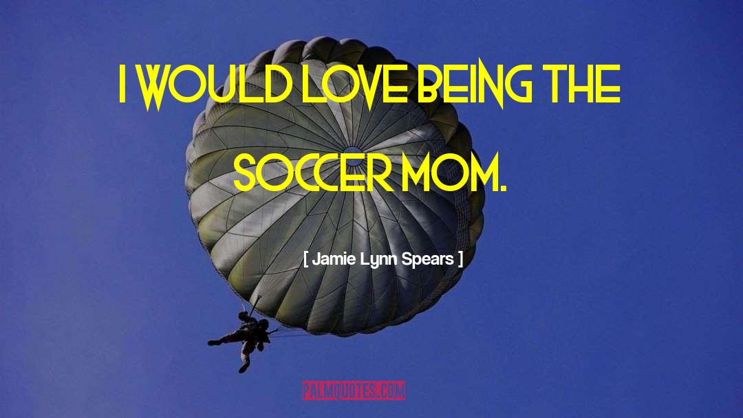 Jamie Lynn Spears Quotes: I would love being the