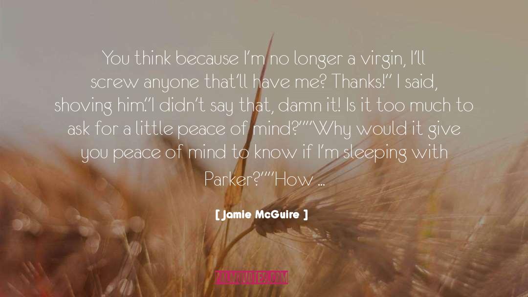 Jamie McGuire Quotes: You think because I'm no