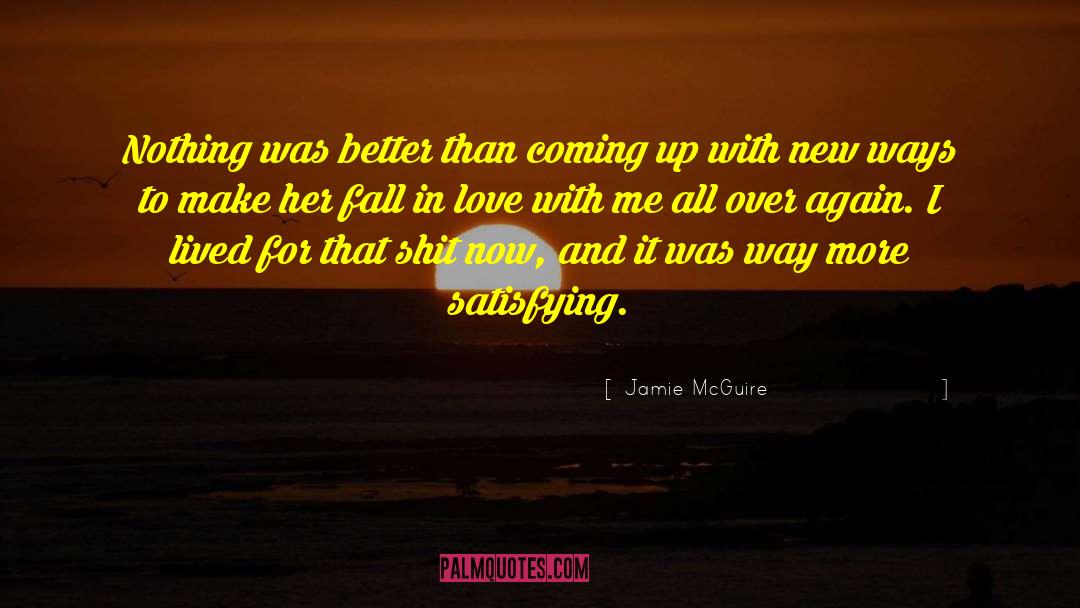 Jamie McGuire Quotes: Nothing was better than coming