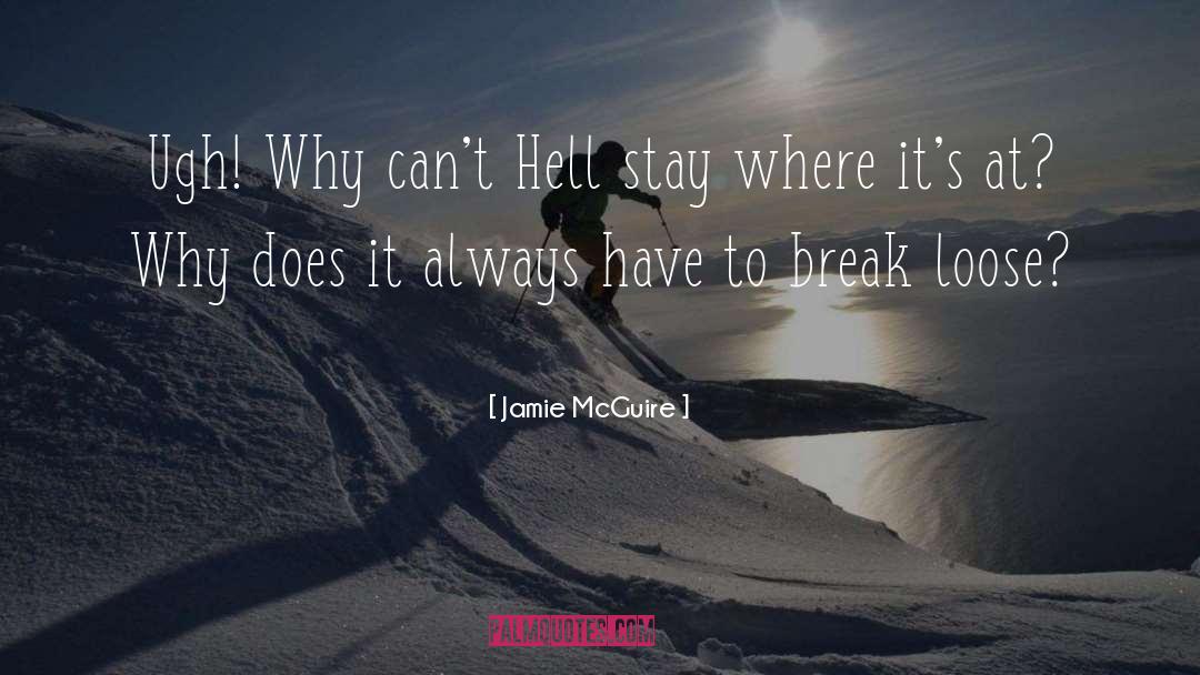 Jamie McGuire Quotes: Ugh! Why can't Hell stay