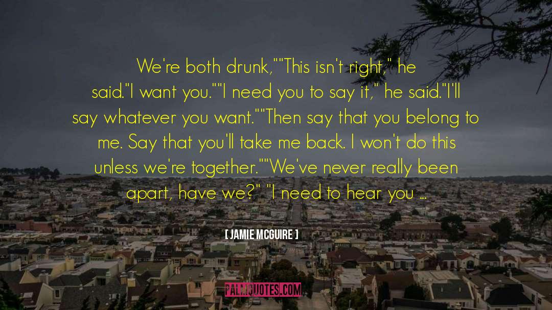 Jamie McGuire Quotes: We're both drunk,