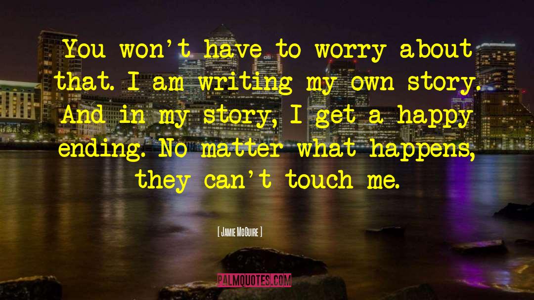 Jamie McGuire Quotes: You won't have to worry