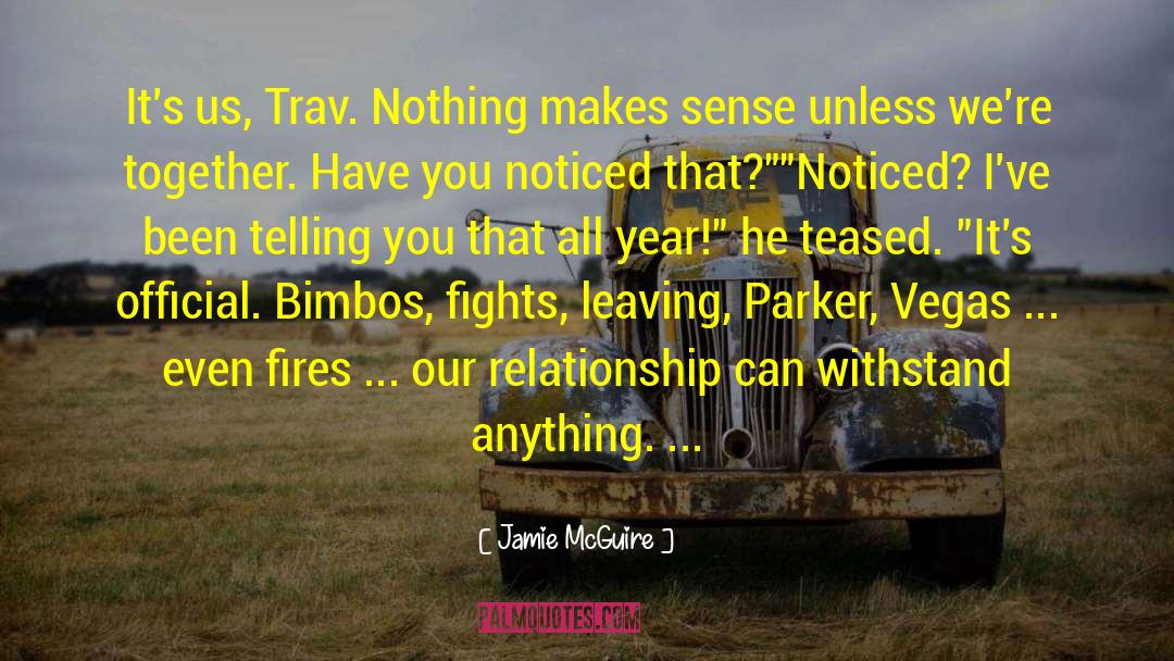Jamie McGuire Quotes: It's us, Trav. Nothing makes