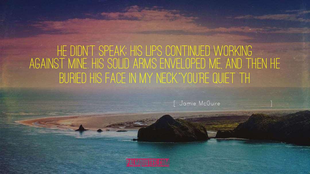 Jamie McGuire Quotes: He didn't speak; his lips