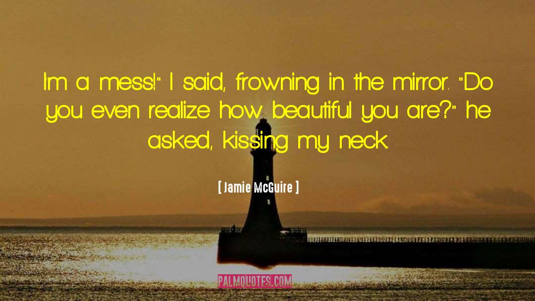 Jamie McGuire Quotes: I'm a mess!