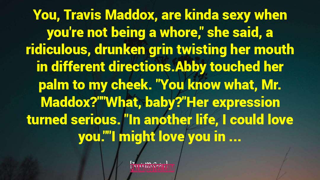 Jamie McGuire Quotes: You, Travis Maddox, are kinda