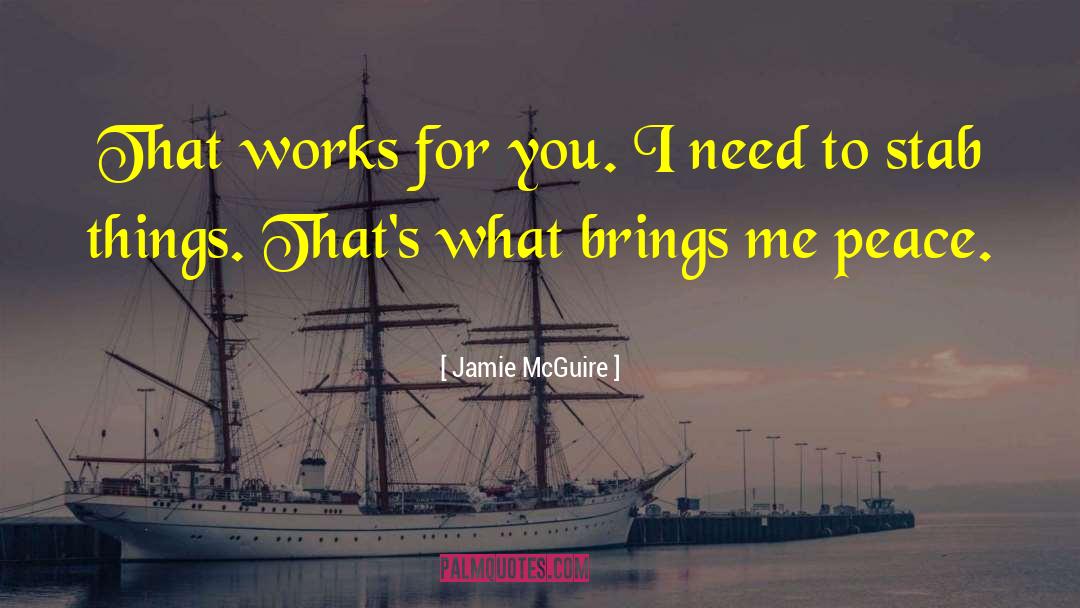 Jamie McGuire Quotes: That works for you. I