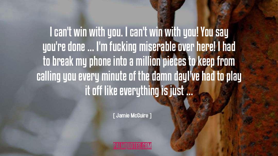 Jamie McGuire Quotes: I can't win with you.