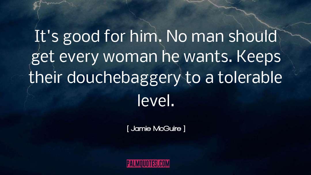 Jamie McGuire Quotes: It's good for him. No