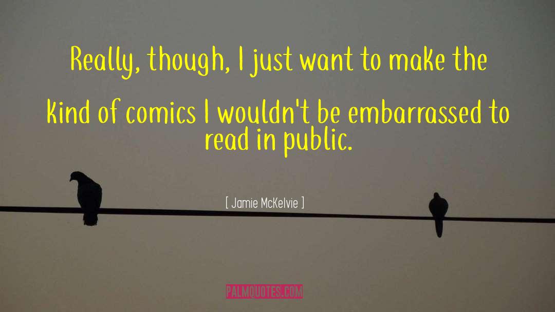 Jamie McKelvie Quotes: Really, though, I just want