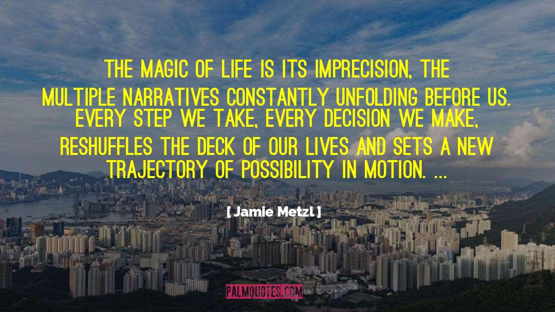 Jamie Metzl Quotes: The magic of life is
