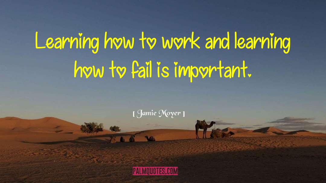 Jamie Moyer Quotes: Learning how to work and
