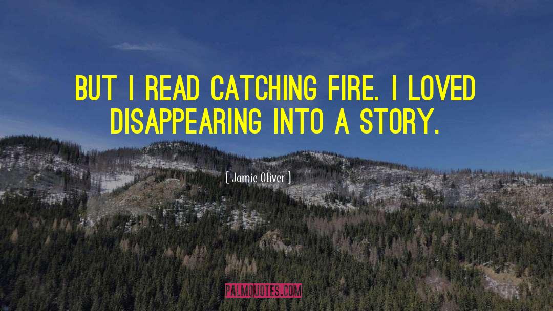Jamie Oliver Quotes: But I read Catching Fire.