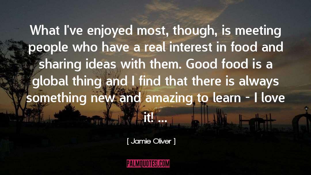 Jamie Oliver Quotes: What I've enjoyed most, though,