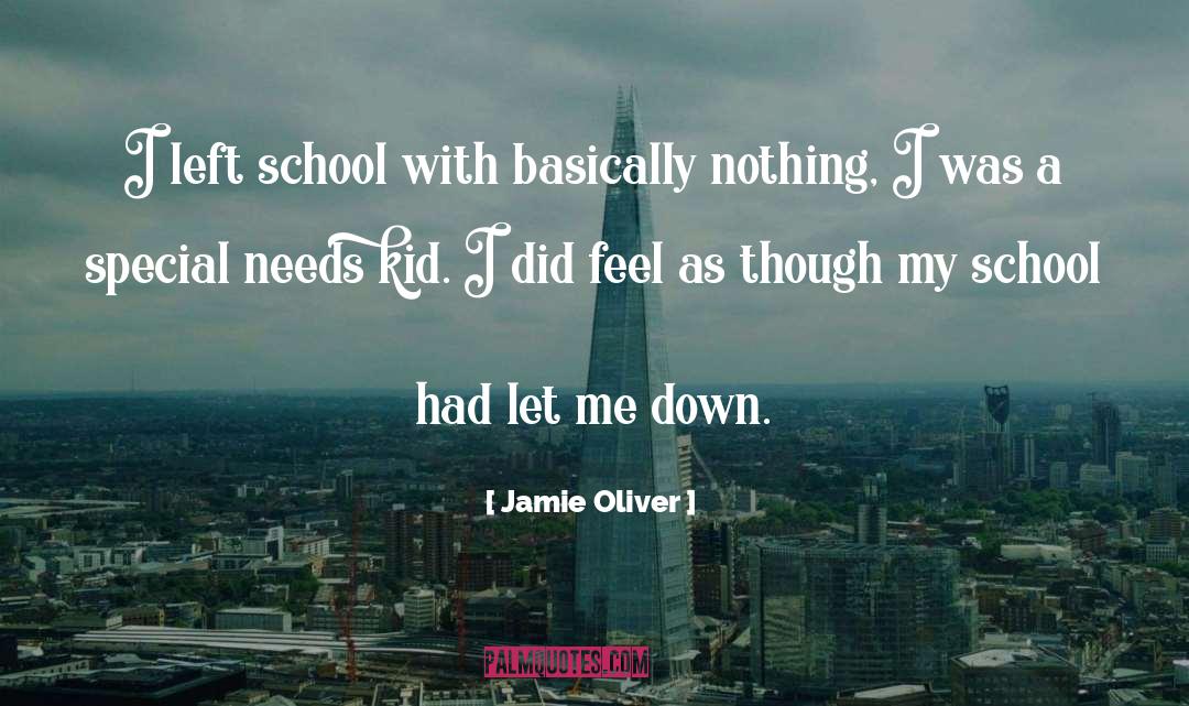 Jamie Oliver Quotes: I left school with basically