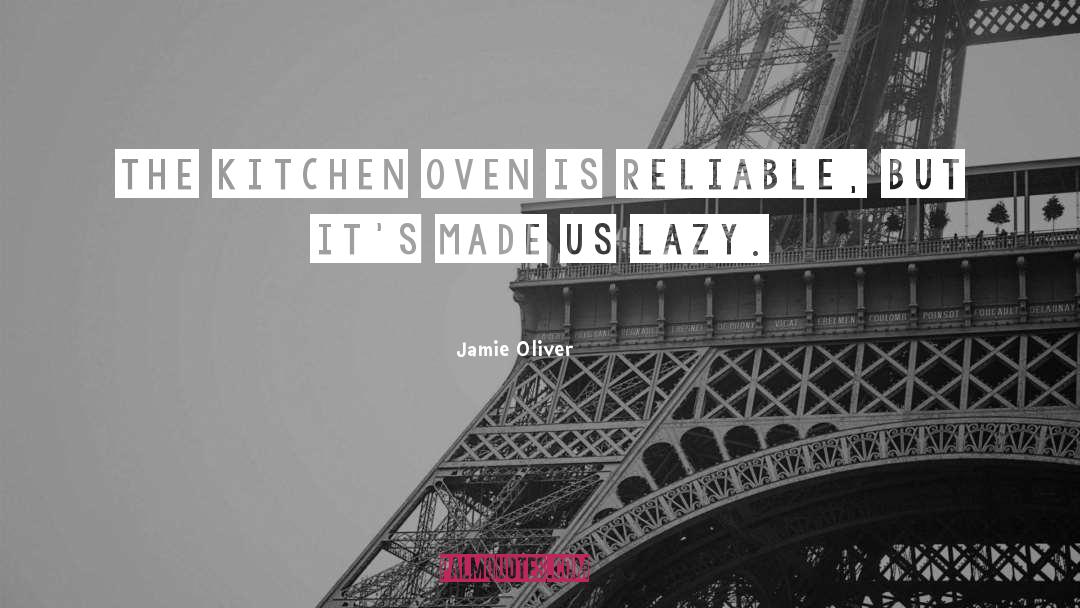 Jamie Oliver Quotes: The kitchen oven is reliable,